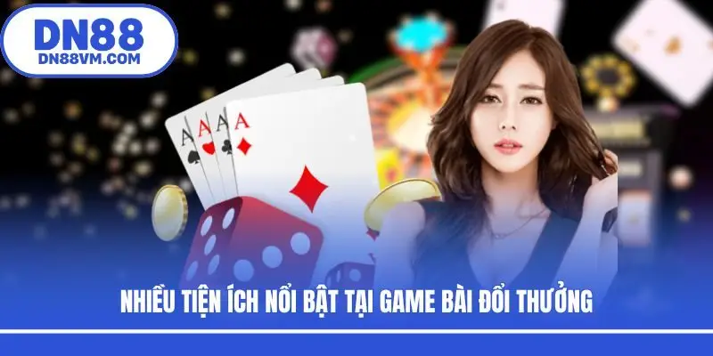 Nhiều tiện ích nổi bật tại game bài đổi thưởng
